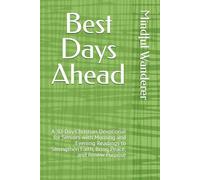 Best Days Ahead: A 30-Day Christian Devotional for Seniors with Morning and Evening Readings to Strengthen Faith, Bring Peace, and Renew Purpose