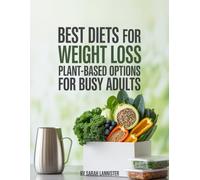 BEST DIETS FOR WEIGHT LOSS: Plant-Based options for busy adults