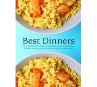 Best Dinners: From Casseroles to Roasted Vegetables; Tacos, Pastas, Baked Chicken, and Much More Delicious Meals to End the Day (Healthy Meals for Dinner)