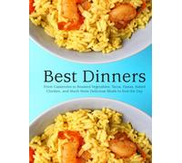 Best Dinners: From Casseroles to Roasted Vegetables; Tacos, Pastas, Baked Chicken, and Much More Delicious Meals to End the Day (Healthy Meals for Dinner)