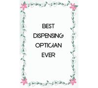 Best Dispensing Optician Ever: Notebook with Humor Sayings On Cover for The Office, Staff, Colleague, Teammates, School, Boss, Employees (110 pages,6"x9")