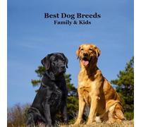 Best Dog Breeds for Family and Kids Book: Excellent Guide to Finding Your Next Dog or Puppy