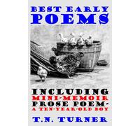 BEST EARLY POEMS: Including Mini-Memoir Prose Poem--A TEN YEAR OLD BOY