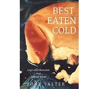 Best Eaten Cold: The stunning psychological thriller: Love and Obsession in an Online World (Best Eaten Cold Series)