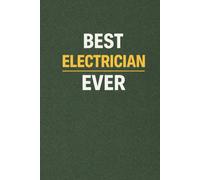 Best Electrician Ever: Electrician Appreciation Gift Notebook: A Simple Lined Notebook for Notes, Ideas & Everyday Plans (6x9, 110 Pages)