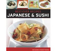 Best Ever Recipes: Japanese & Sushi: The Authentic Taste of Japan: 100 Timeless Classic and Regional Recipes Shown in Over 300 Stunning Photographs
