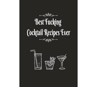 Best F*cking Cocktail Recipes Ever: Blank Minimalist Cocktail and Mixed Drink Recipe Book | 6x9 inches 100+ Alcoholic Beverages | Gift for Bartenders, Mixologists, Cocktail Lovers