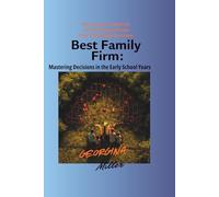 Best Family Firm: Mastering Decisions in the Early School Years.: How Data, Emotion, and Strategy Shape Your Parenting Success.