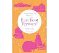Best Foot Forward: A Pilgrim's Guide to the Sacred Sites of the Buddha [Idioma Inglés]