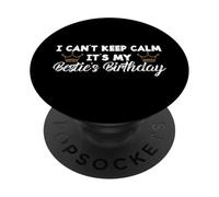 Best Friend BFF I Can't Keep Calm It's My Besties Birthday PopSockets PopGrip Adhesivo