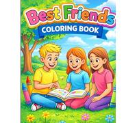 Best Friends Coloring Book for Kids Ages 6-7: A Fun and Colorful Friendship Coloring Adventure for Boys and Girl: Fun & Colorful Friendship ... Illustrations, Happy Moments & Creative Play