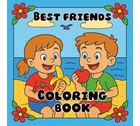 BEST FRIENDS: Coloring Book for Kids and Adults - Fun, Bold, and Easy Designs Featuring Friendship, Cute Characters, Animals, and Heartwarming Moments for Relaxation and Joy.