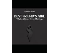 BEST FRIEND'S GIRL: WHY THE ULTIMATE BETRAYAL FANTASY TURNS MEN ON (Forbidden Desires)