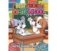 Best Friends Go to School Coloring Book with Kitty and Pup!: 94 Fun and Wholesome School Pages For Kids Who Love Pets and Friendship