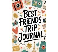 Best Friends Trip Journal: A Guided Travel Planner and Keepsake Diary with Daily Prompts, Packing Lists, Memory Pages and Shared Reflections
