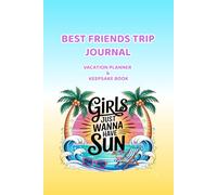 Best Friends Trip Journal: Vacation Planner & Keepsake Book for Travel Memories: Fun Travel Notebook for Beach Getaways, Girls Weekend Adventures and Holiday Experiences
