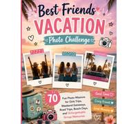 Best Friends Vacation Photo Challenge: 70 Fun Photo Missions for Girls Trips, Weekend Getaways, Road Trips, Beach Days, and Unforgettable Group Memories.
