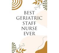 Best Geriatric Staff Nurse Ever: Notebook with Humor Sayings On Cover for The Office, Staff, Colleague, Teammates, School, Boss, Employees (110 pages,6"x9")