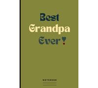 Best Grandpa Ever! Notebook: Nice Blank Lined Journal For A Beloved Grandad, That Helps Express Your Love & Appreciation | A Practical Gift For Grandparents' Day, Birthday, Christmas & Other Occasions