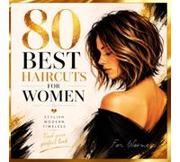 BEST HAIRCUTS FOR WOMEN: 80 AMAZING IDEAS FOR YOU & YOUR BUSINESS (The Glam Beauty Series: Nails & Make-Up Inspiration)