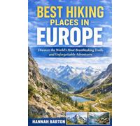 BEST HIKING PLACES IN EUROPE: Discover the World’s Most Breathtaking Trails and Unforgettable Adventures: 81 (Epic Journeys: The Ultimate Travel Guide to Unforgettable Destinations.)