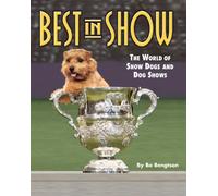 Best in Show: The World of Show Dogs and Dog Shows