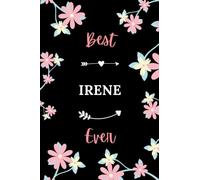 Best Irene ever: Pretty Notebook Irene women - 6x9 lined pages - girl appreciation gift for Irene personalized name with Flowers