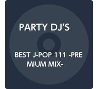 BEST J-POP 111 -PREMIUM MIX-