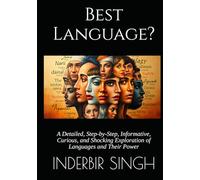 Best Language ?: A Detailed, Step-by-Step, Informative, Curious, and Shocking Exploration of Languages and Their Power