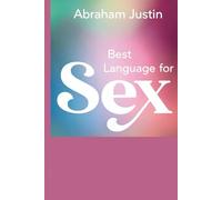BEST LANGUAGE FOR SEX: How to Communicate, Connect, and Create Deeper Intimacy in Love and Relationships (Sex language)