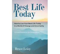 Best Life Today: How to Live Your Best Life Today in a World of Change and Uncertainty