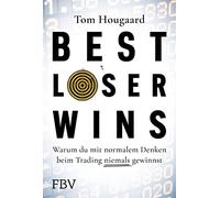 Best Loser Wins: Warum du mit normalem Denken beim Trading niemals gewinnst