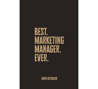 Best Marketing Manager Ever: Blank Lined Notebook - A Bold and Professional Journal for Creative Leaders and Strategy Experts