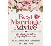 Best Marriage Advice: 365 Days of Wisdom for Your Forever Love - A Daily Marriage Journal for Couples with Guided Prompts, Questions, and Reflection Pages