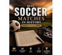 Best Matches in Soccer Sudoku: 50 Large Print Sudoku Puzzles Plus 50 Fascinating Facts About Legendary Soccer Matches and Historic Rivalries (World Soccer Sudoku Collection)