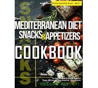 Best Mediterranean Diet Snacks & Appetizers Cookbook: 50 Quick and Healthy Bites for Beginners | Simple, Delicious, and Easy Recipes for Every ... (Mediterranean Kitchen Essentials Series)
