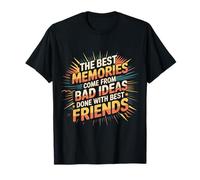 Best Memories Start with Bad Ideas and Good Friends |- Camiseta
