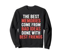 Best Memories Start with Bad Ideas and Good Friends |- Sudadera
