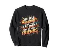Best Memories Start with Bad Ideas and Good Friends |- Sudadera
