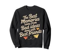 Best Memories Start with Bad Ideas and Good Friends - Sudadera