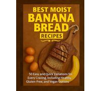 Best Moist Banana Bread Recipes: 50 Easy and Quick Variations for Every Craving, Including Healthy, Gluten-Free, and Vegan Options - 2025 Recipes