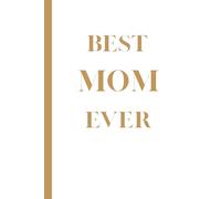BEST MOM EVER: A Beautiful Notebook for Mom, Filled with Love and Uplifting Quotes