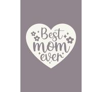 Best Mom Ever: Because Being the Best Deserves a Place to Write It Down