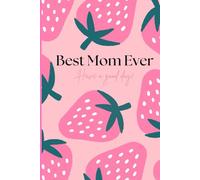 Best Mom Ever: Celebrate Mom with a Gift That Lasts Forever - A Beautiful Mother’s Day Journal to Cherish!