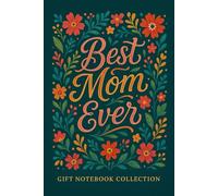 Best Mom Ever - Gift Notebook Collection: A Stylish Journal to Celebrate Love, Gratitude, and Family Moments