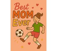 Best Mom Ever - Soccer Edition | A5 Grid Notebook for the Mom Who Loves Football: Perfect Gift for Sporty Moms for Mother’s Day, Birthdays & Name Days