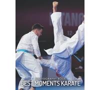 Best Moments Karate Photography Book: Pictures Of Best Moments Karate For You To Relax And Unwind [Sports Collection]