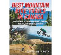 Best Mountain Bike Trails In Canada: 100 Top Trail Networks In Quebec, Ontario, Alberta and British Columbia