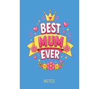 Best Mum Ever Note Book- Hard cover glossy 200 pages: Perfect useful Mothers Day Birthday Christmas New Mum Baby Shower gift