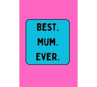 Best Mum Ever Notebook: A Bright 6×9 Notebook Gift for Mum